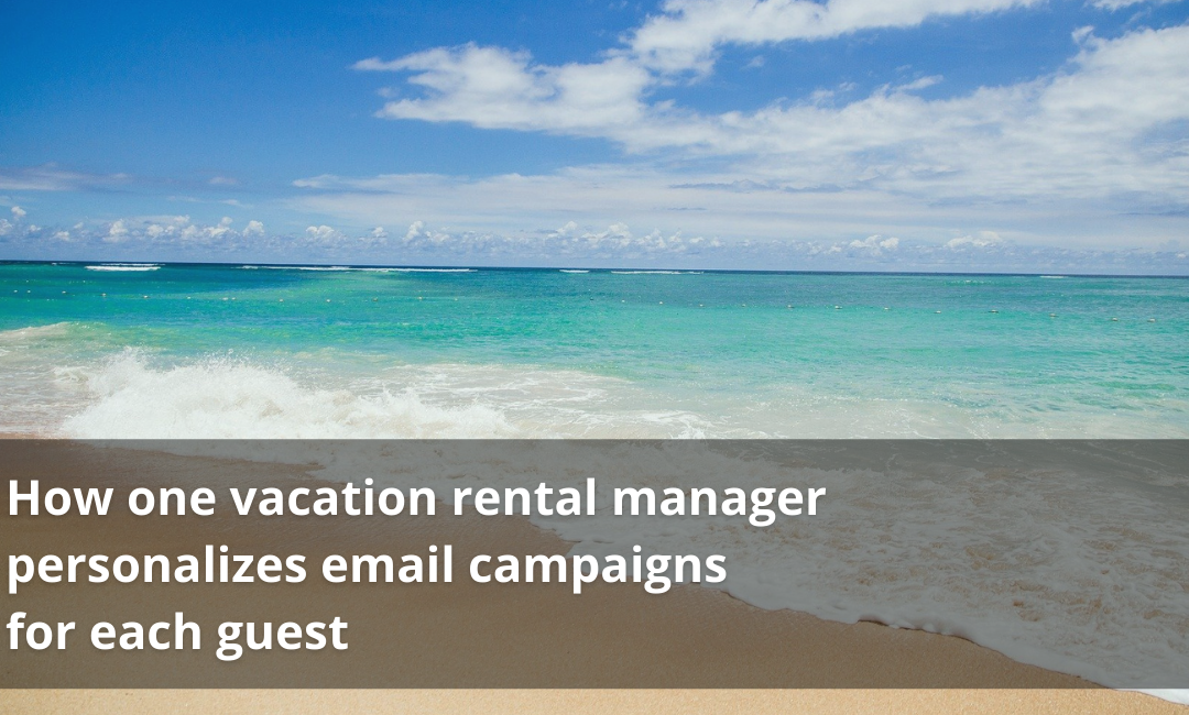 How one vacation rental manager personalizes email campaigns for each guest